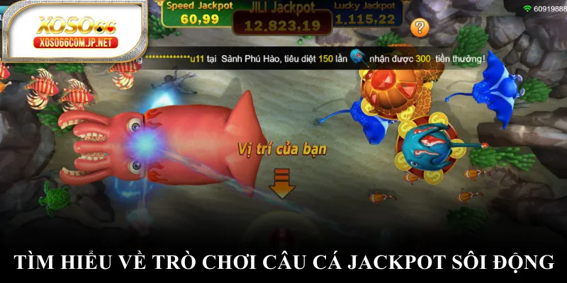 Tìm hiểu về trò chơi câu cá JackPot sôi động